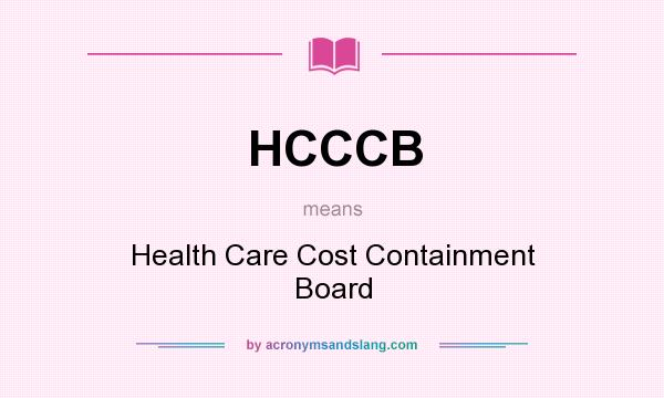 What does HCCCB mean? It stands for Health Care Cost Containment Board