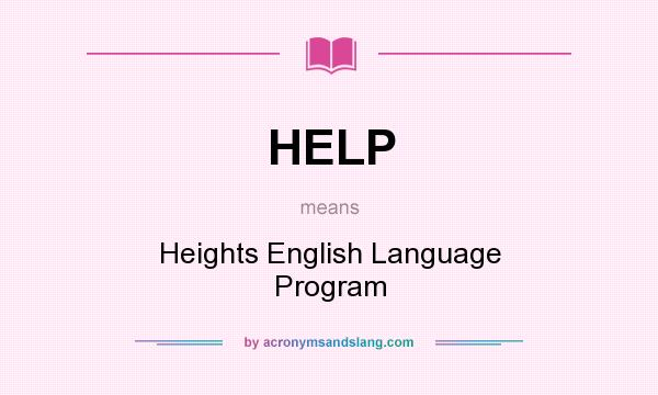 What does HELP mean? It stands for Heights English Language Program