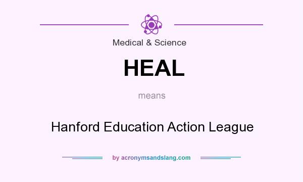 What does HEAL mean? It stands for Hanford Education Action League