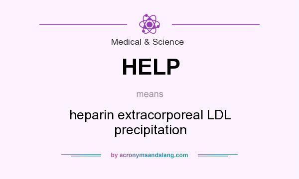 What does HELP mean? It stands for heparin extracorporeal LDL precipitation