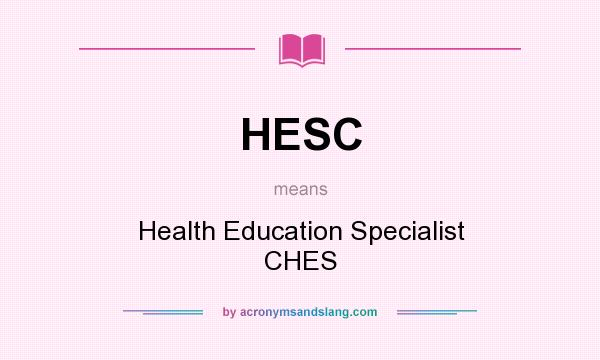 What does HESC mean? It stands for Health Education Specialist CHES