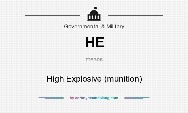 What does HE mean? It stands for High Explosive (munition)