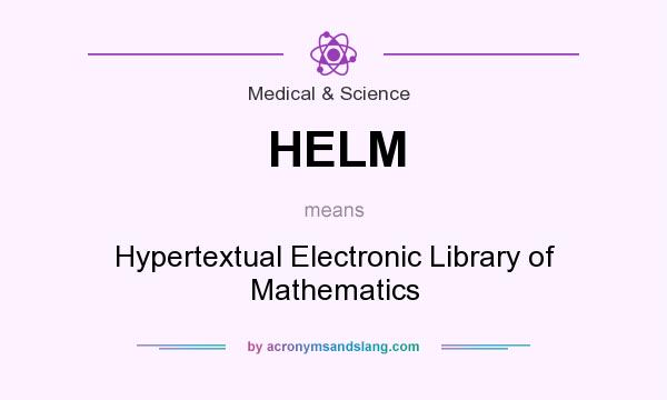 What does HELM mean? It stands for Hypertextual Electronic Library of Mathematics