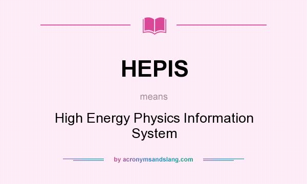 What does HEPIS mean? It stands for High Energy Physics Information System