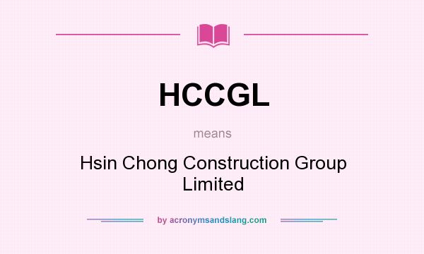 What does HCCGL mean? It stands for Hsin Chong Construction Group Limited