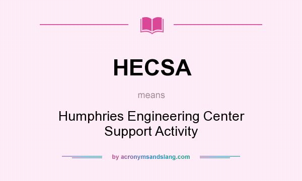 What does HECSA mean? It stands for Humphries Engineering Center Support Activity