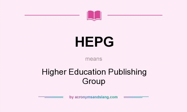 What does HEPG mean? It stands for Higher Education Publishing Group