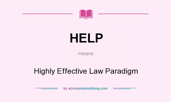 What does HELP mean? It stands for Highly Effective Law Paradigm