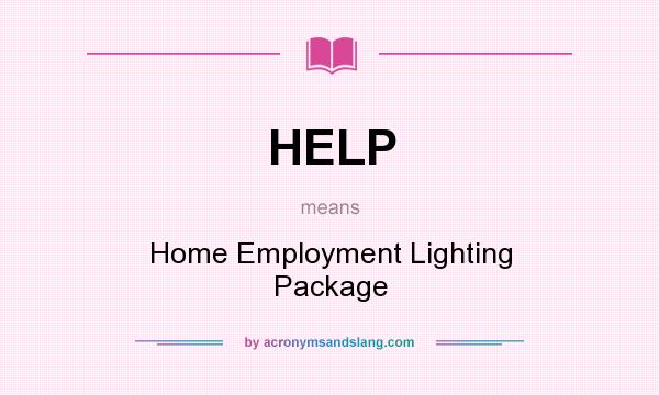 What does HELP mean? It stands for Home Employment Lighting Package