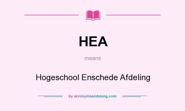 What does HEA mean? It stands for Hogeschool Enschede Afdeling