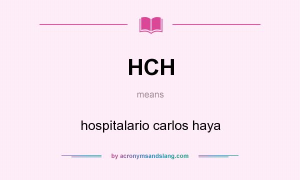 What does HCH mean? It stands for hospitalario carlos haya