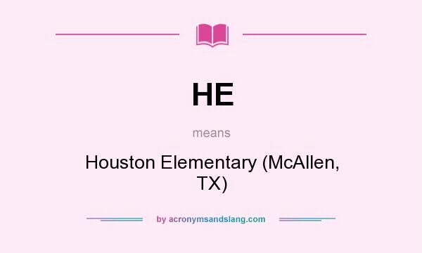 What does HE mean? It stands for Houston Elementary (McAllen, TX)