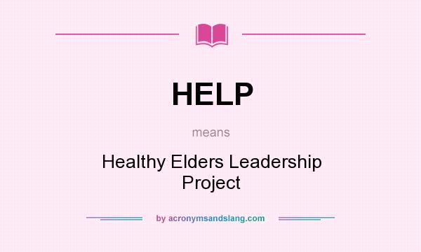 What does HELP mean? It stands for Healthy Elders Leadership Project