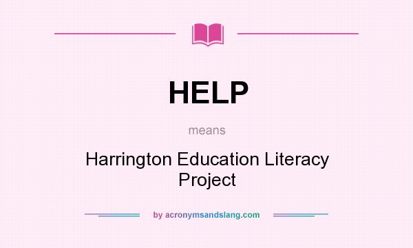 What does HELP mean? It stands for Harrington Education Literacy Project