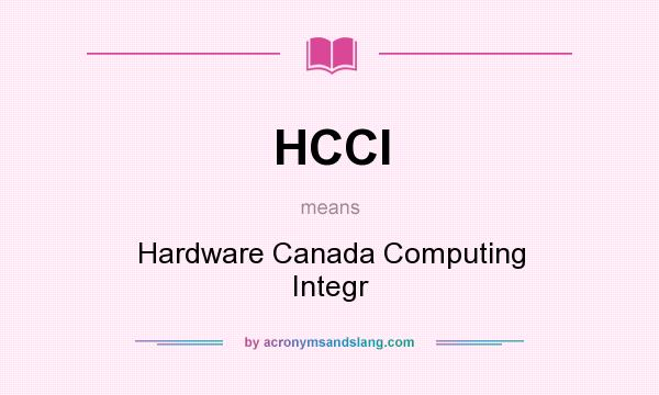 What does HCCI mean? It stands for Hardware Canada Computing Integr