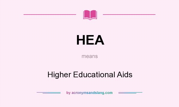 What does HEA mean? It stands for Higher Educational Aids
