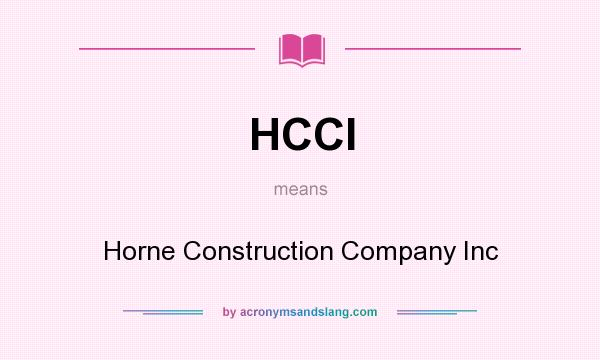 What does HCCI mean? It stands for Horne Construction Company Inc