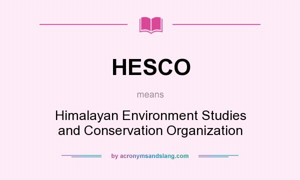 What does HESCO mean? It stands for Himalayan Environment Studies and Conservation Organization