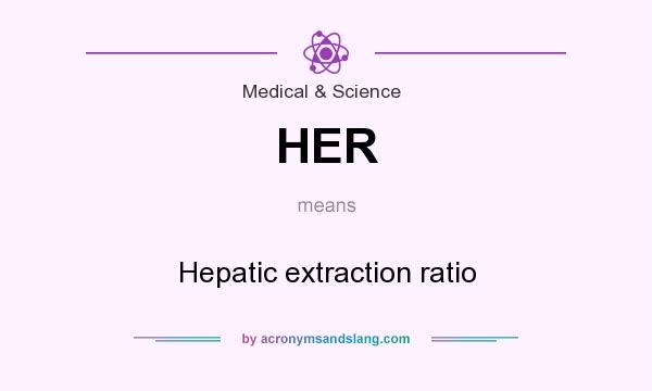 What does HER mean? It stands for Hepatic extraction ratio