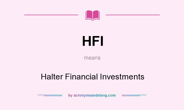 What does HFI mean? It stands for Halter Financial Investments