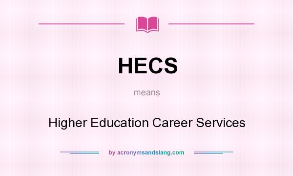 What does HECS mean? It stands for Higher Education Career Services