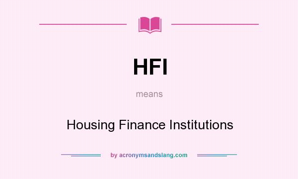 What does HFI mean? It stands for Housing Finance Institutions