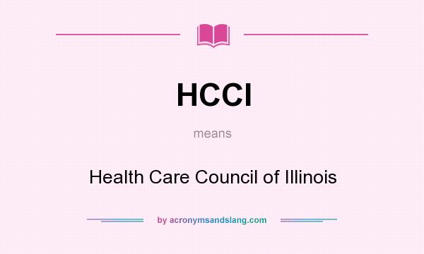 What does HCCI mean? It stands for Health Care Council of Illinois