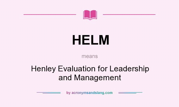 What does HELM mean? It stands for Henley Evaluation for Leadership and Management