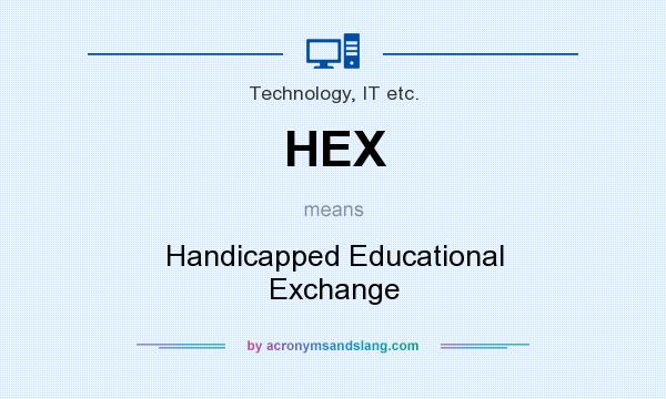 What does HEX mean? It stands for Handicapped Educational Exchange