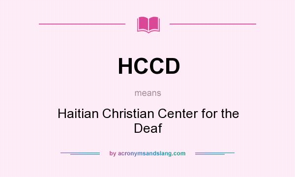 What does HCCD mean? It stands for Haitian Christian Center for the Deaf