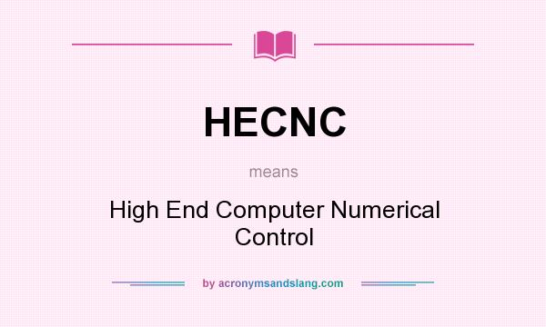 What does HECNC mean? It stands for High End Computer Numerical Control