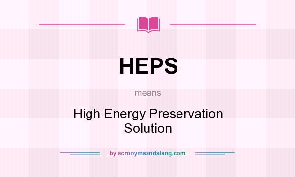 What does HEPS mean? It stands for High Energy Preservation Solution