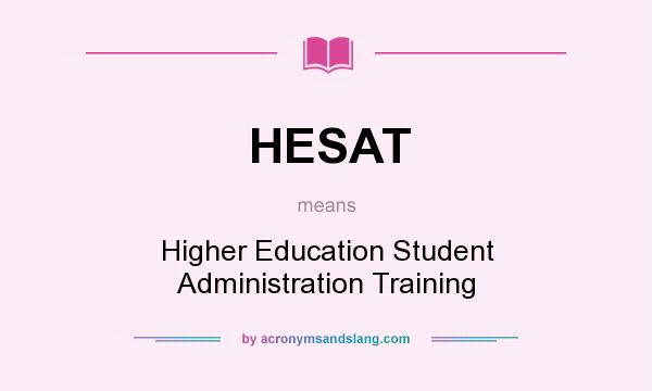 What does HESAT mean? It stands for Higher Education Student Administration Training