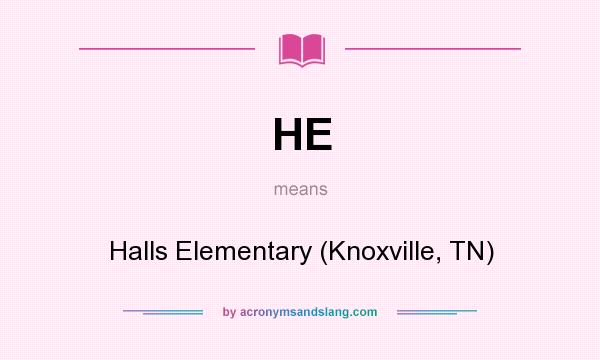 What does HE mean? It stands for Halls Elementary (Knoxville, TN)
