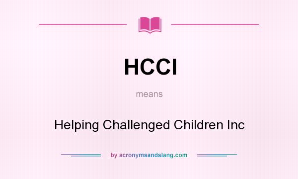 What does HCCI mean? It stands for Helping Challenged Children Inc