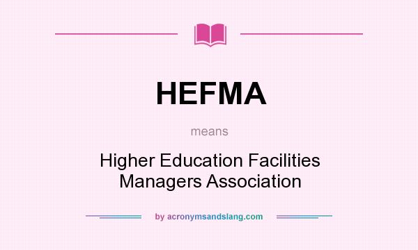 What does HEFMA mean? It stands for Higher Education Facilities Managers Association