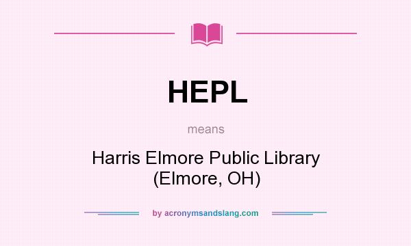 What does HEPL mean? It stands for Harris Elmore Public Library (Elmore, OH)
