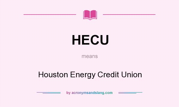 What does HECU mean? It stands for Houston Energy Credit Union