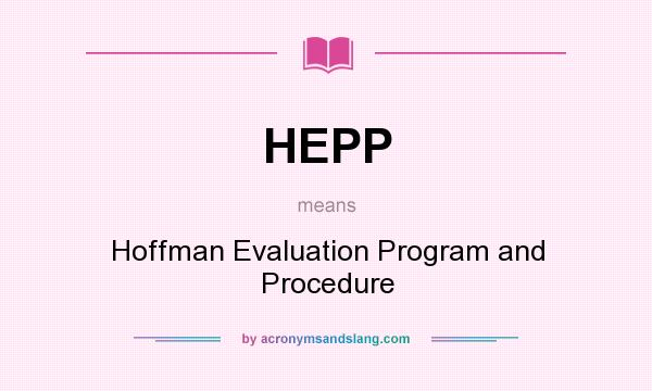 What does HEPP mean? It stands for Hoffman Evaluation Program and Procedure