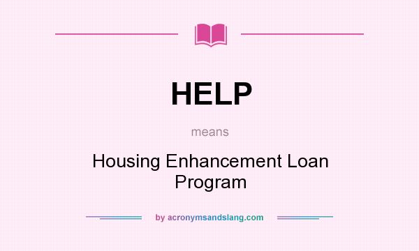 What does HELP mean? It stands for Housing Enhancement Loan Program