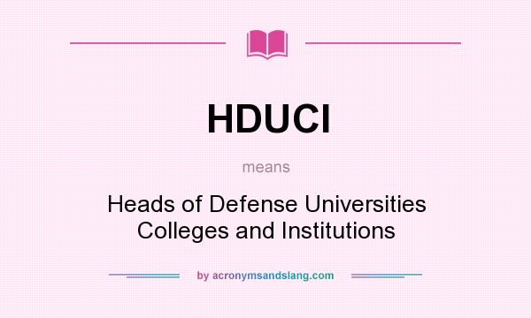 What does HDUCI mean? It stands for Heads of Defense Universities Colleges and Institutions