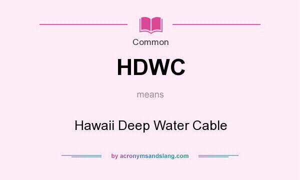 What does HDWC mean? It stands for Hawaii Deep Water Cable
