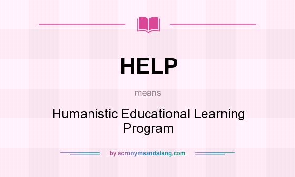 What does HELP mean? It stands for Humanistic Educational Learning Program