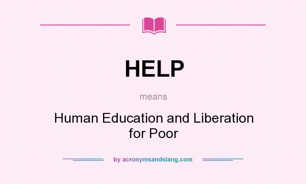 What does HELP mean? It stands for Human Education and Liberation for Poor