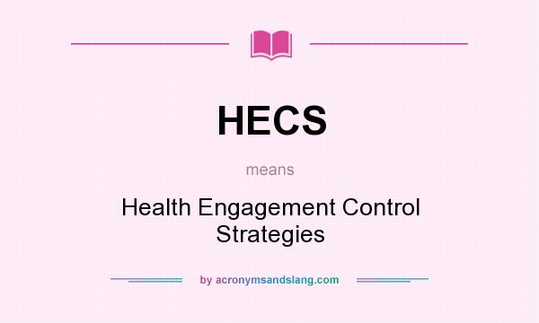 What does HECS mean? It stands for Health Engagement Control Strategies