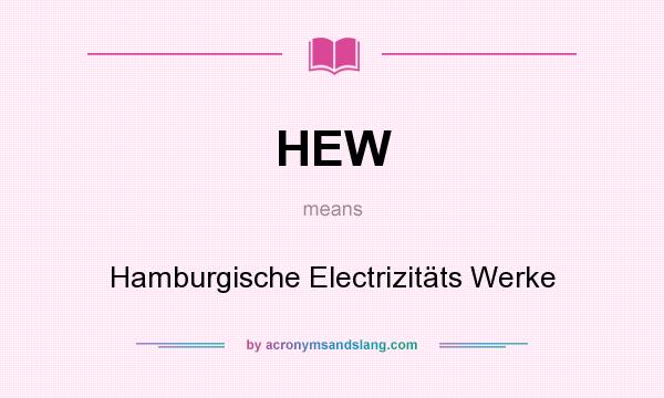 What does HEW mean? It stands for Hamburgische Electrizitäts Werke