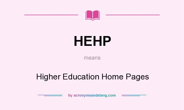 What does HEHP mean? It stands for Higher Education Home Pages