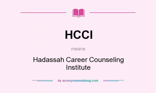 What does HCCI mean? It stands for Hadassah Career Counseling Institute