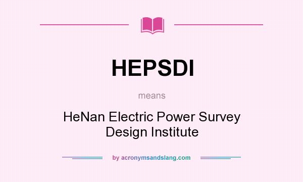 What does HEPSDI mean? It stands for HeNan Electric Power Survey Design Institute
