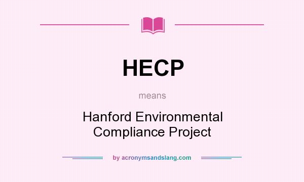 What does HECP mean? It stands for Hanford Environmental Compliance Project